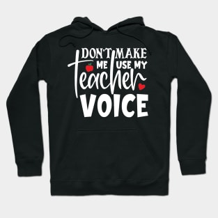 Don't make me use my teacher voice Hoodie